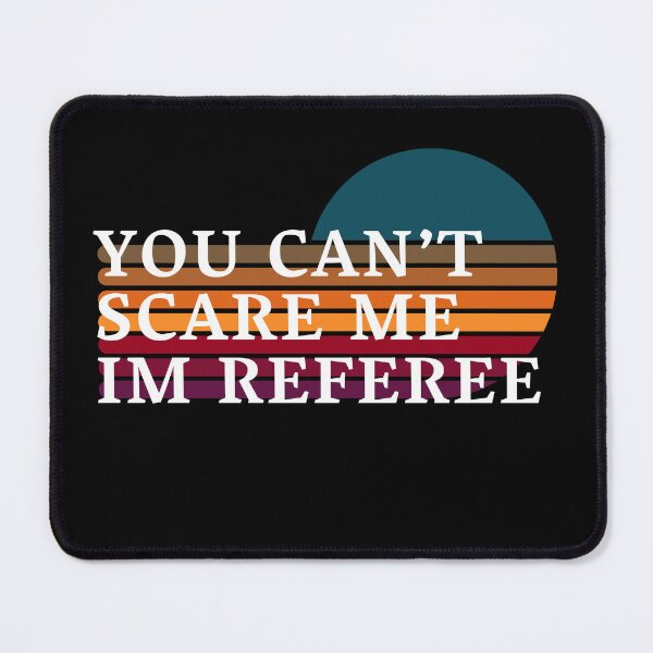 Item preview, you can't scare me im referee designed and sold by By-LuQuiRRis.