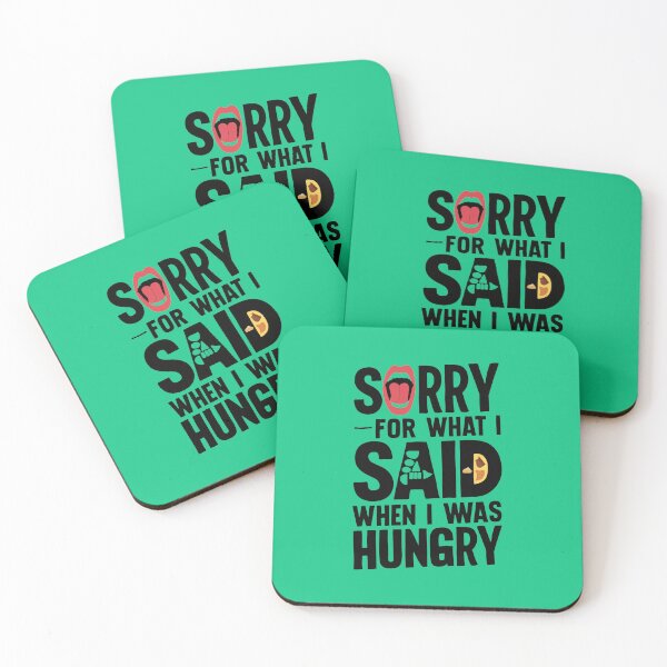 Item preview, Sorry For What I Said When I Was Hungry designed and sold by Rell1970.