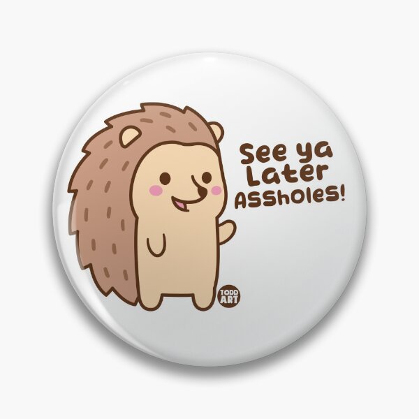 Item preview, SEE YA LATER ASSHOLES HEDGEHOG designed and sold by TODD GOLDMAN.