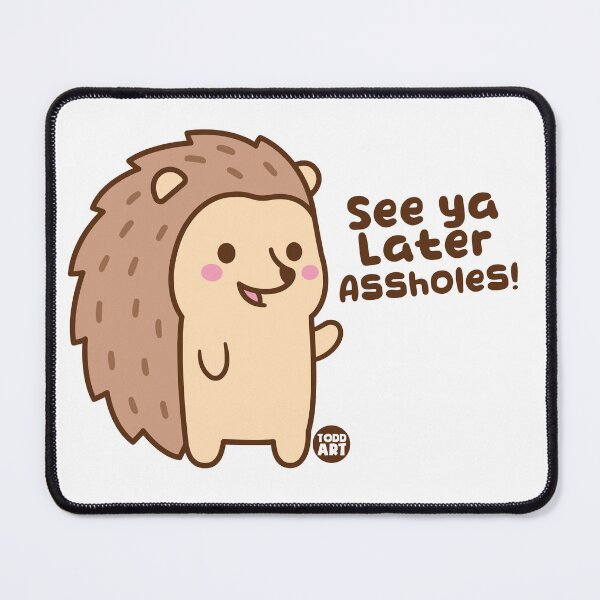 Item preview, SEE YA LATER ASSHOLES HEDGEHOG designed and sold by TODD GOLDMAN.