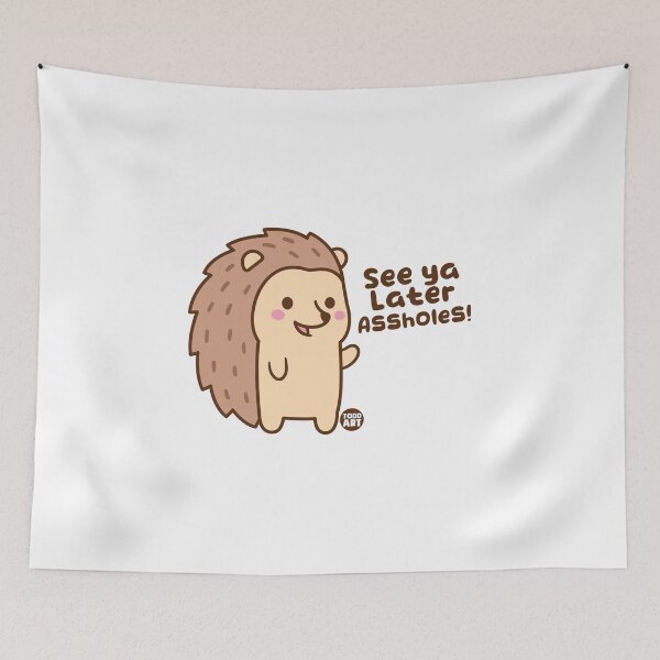 Item preview, SEE YA LATER ASSHOLES HEDGEHOG designed and sold by TODD GOLDMAN.