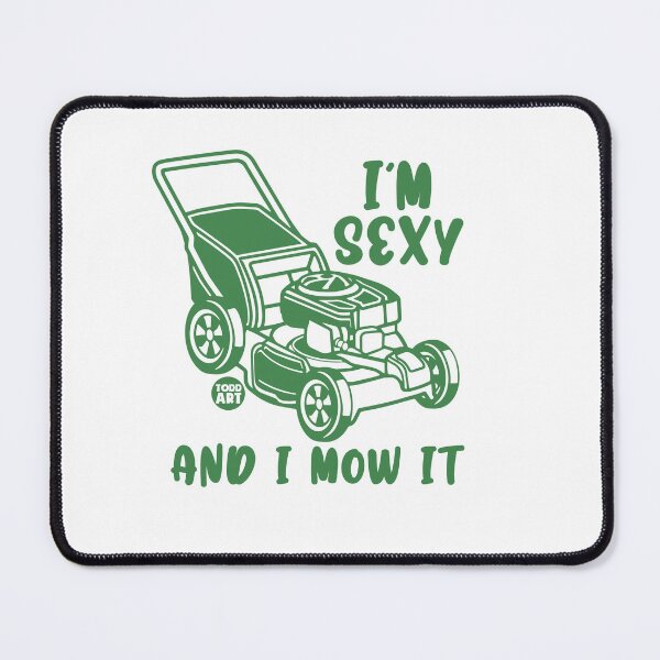 Item preview, SEXY AND MOW IT designed and sold by TODD GOLDMAN.