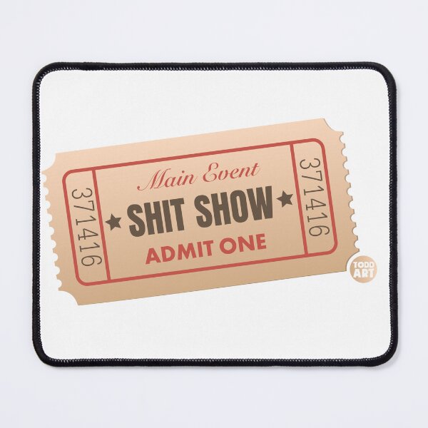 Artikelvorschau, SHIT SHOW TICKET entworfen und verkauft von TODD GOLDMAN.