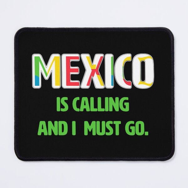 Item preview, Mexico is calling and I must go. designed and sold by La Loca.