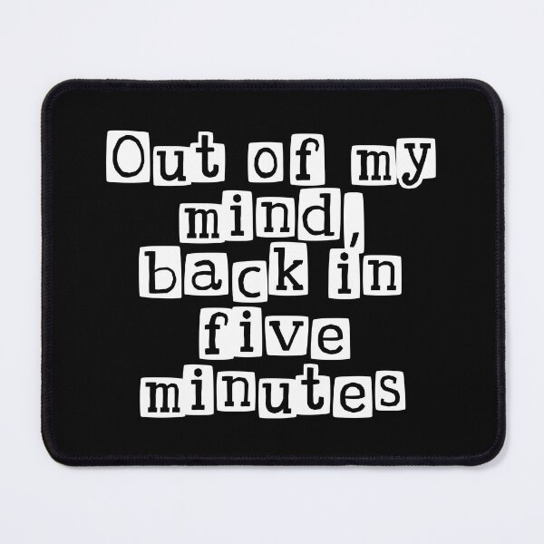 Item preview, Funny Witty 'Out of My Mind, Back in 5 Minutes' Quote T-Shirt design - Humorous Break Time designed and sold by Unitepeople.