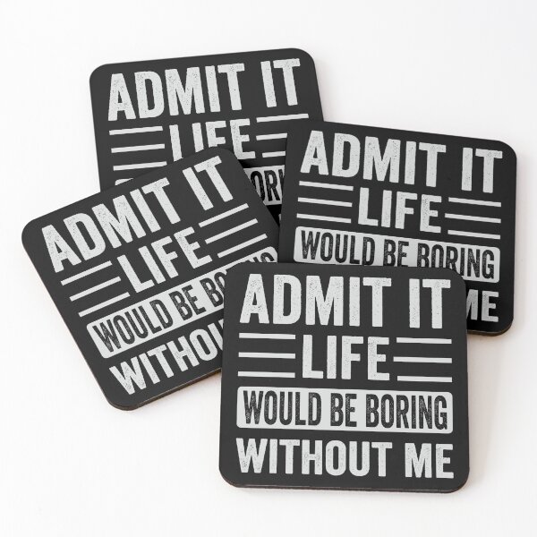 Item preview, ADMIT IT Life Would Be Boring Without Me designed and sold by RR-Arts.