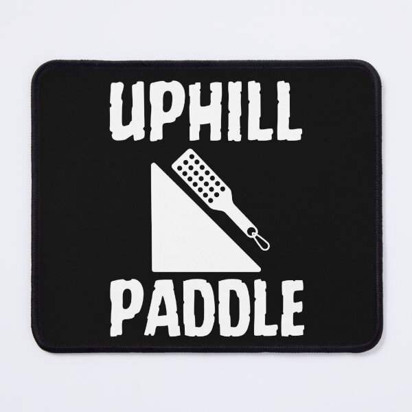 Item preview, Uphill Paddle Funny Submissive Sarcastic Quote designed and sold by SharpThreadZ.