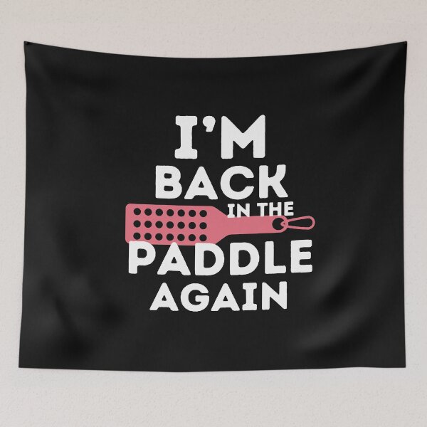 Item preview, I'm Back In The Paddle Again Funny Submissive  designed and sold by SharpThreadZ.