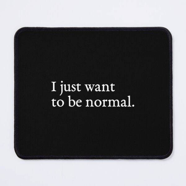 Item preview, I just want to be normal designed and sold by Fresh Drip .