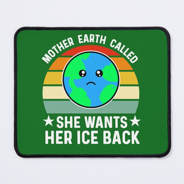 Item preview, Mother Earth Called She Wants Her Ice Back, Sad Kawaii Earth Day designed and sold by Sunserize Designs.