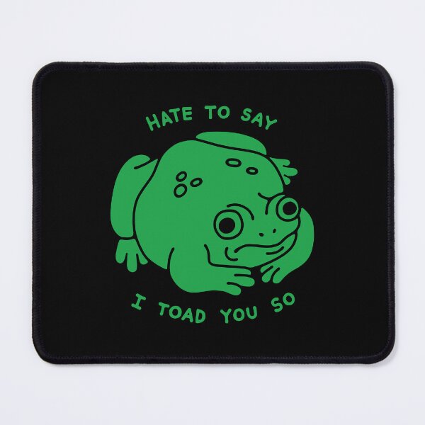 Item preview, HATE TO SAY I TOAD YOU SO designed and sold by obinsun.
