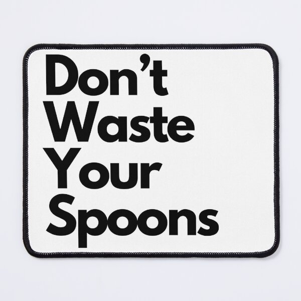 Item preview, Don't Waste Your Spoons designed and sold by Melissify.