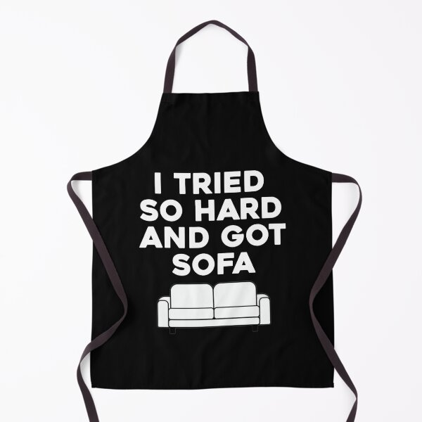 Item preview, I Tried So Hard And Got Sofa. Funny Couch Parody of I Tried So Hard And Got So Far. designed and sold by SillyMerchant.