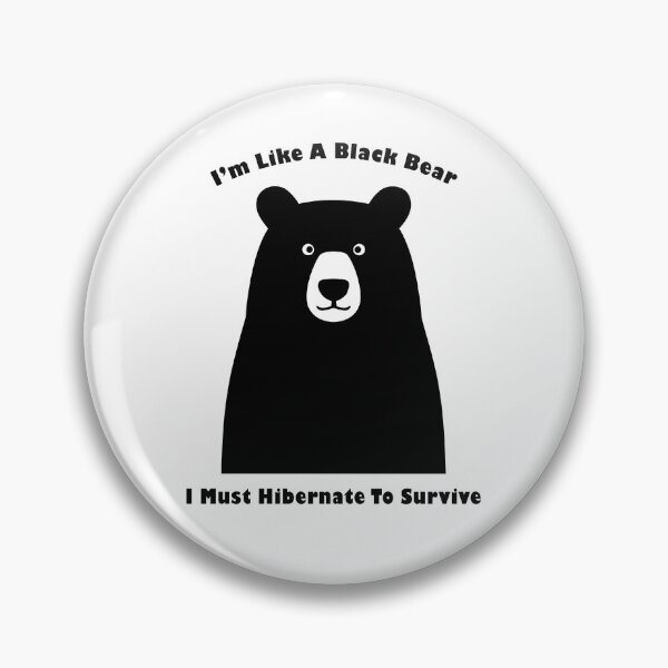 Item preview, I'm Like Black Bears, Must Hibernate To Survive designed and sold by AestheticArtHub.