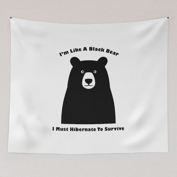 Item preview, I'm Like Black Bears, Must Hibernate To Survive designed and sold by AestheticArtHub.