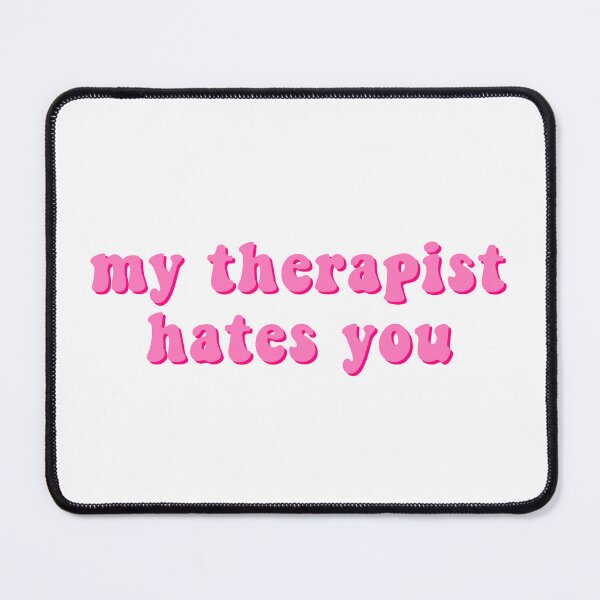 Item preview, my therapist hates you designed and sold by chloekari.