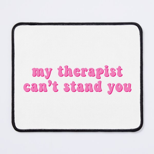 Item preview, my therapist can't stand you designed and sold by chloekari.