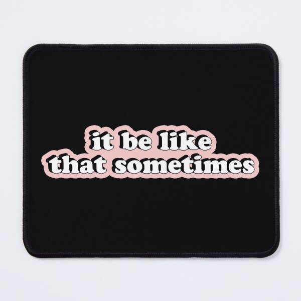 Item preview, It Be Like That Sometimes - Quote Pink designed and sold by maniacfitness.