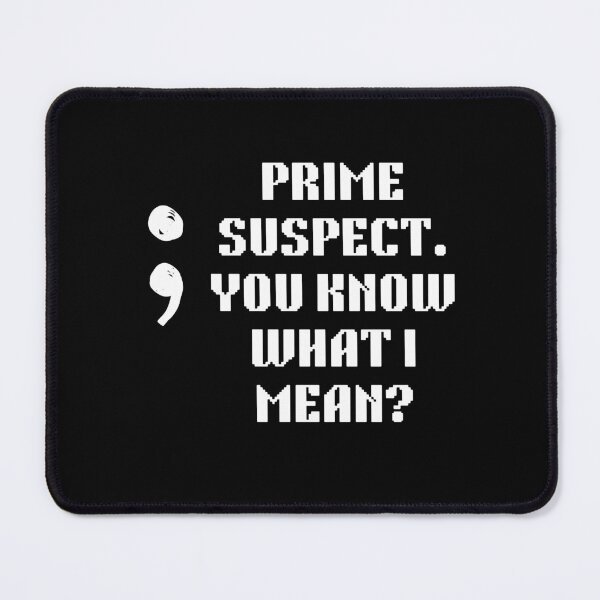 Item preview, Semicolon: The Prime Suspect. you know what I mean designed and sold by heartfeltarts93.