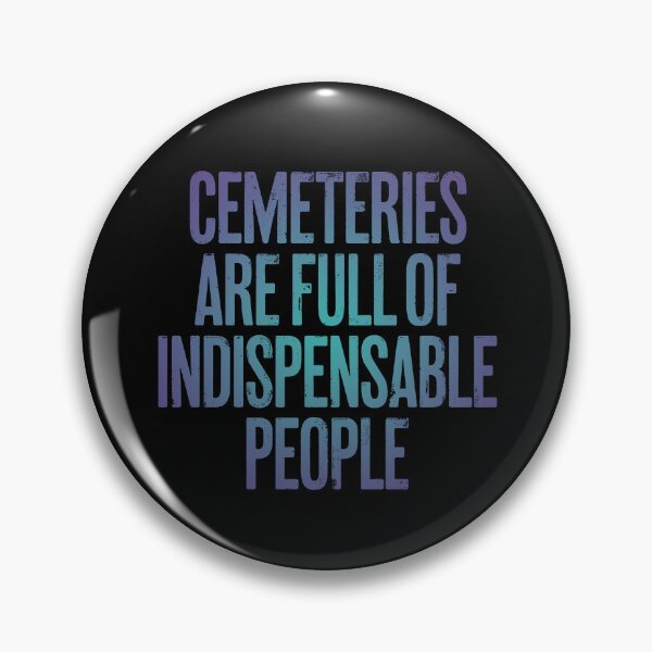Item preview, Cemeteries are full of indispensable people. v.1 designed and sold by x1brett.