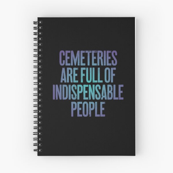 Item preview, Cemeteries are full of indispensable people. v.1 designed and sold by x1brett.
