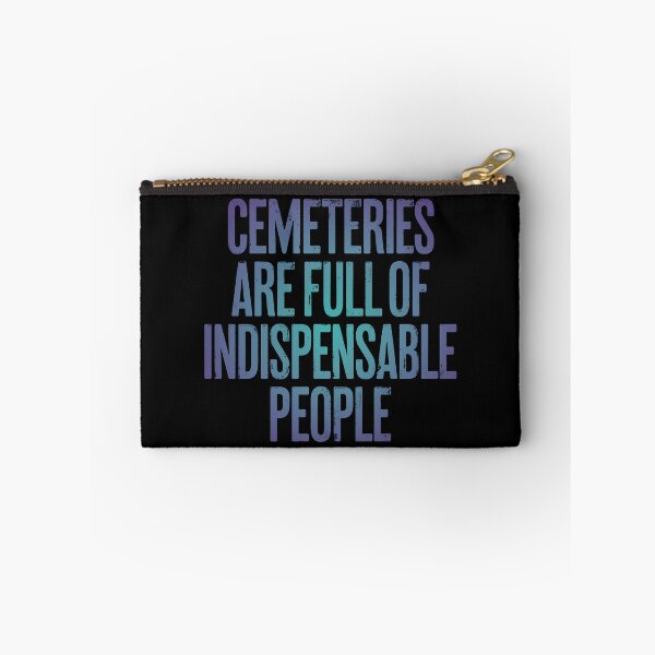 Item preview, Cemeteries are full of indispensable people. v.1 designed and sold by x1brett.