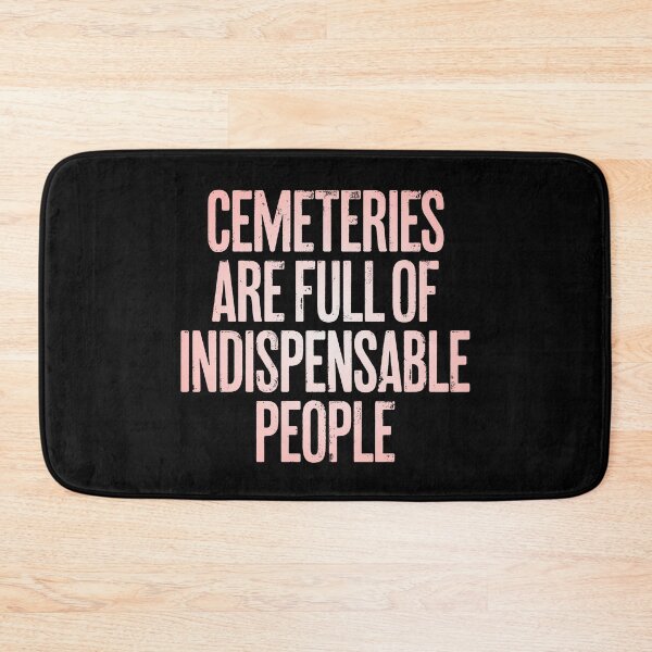 Item preview, Cemeteries are full of indispensable people. v.2 designed and sold by x1brett.