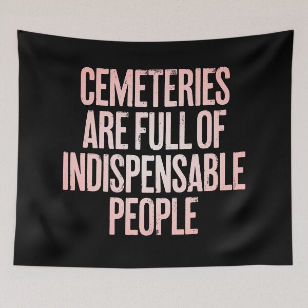 Item preview, Cemeteries are full of indispensable people. v.2 designed and sold by x1brett.