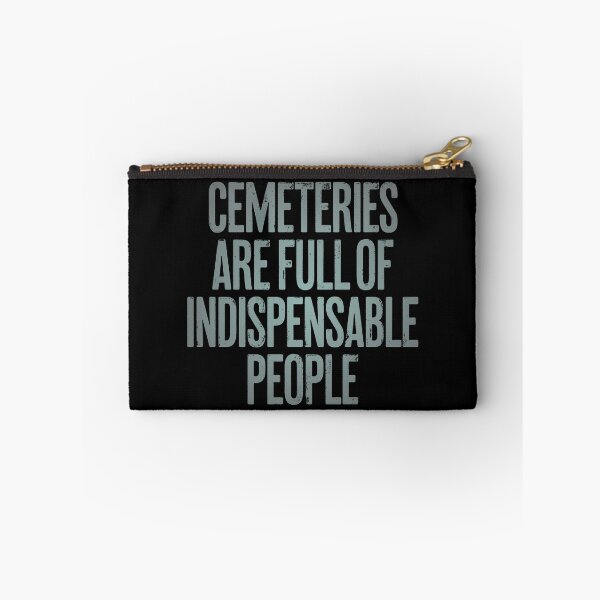 Item preview, Cemeteries are full of indispensable people. v.3 designed and sold by x1brett.