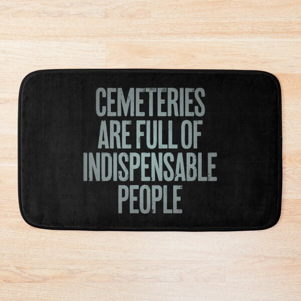 Item preview, Cemeteries are full of indispensable people. v.3 designed and sold by x1brett.