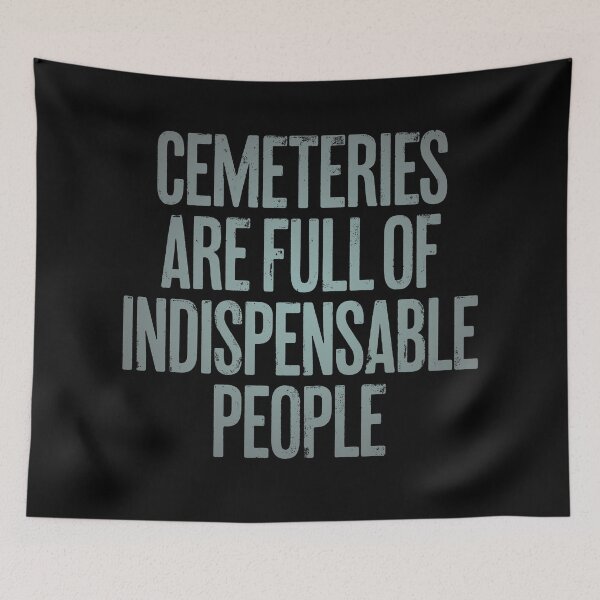 Item preview, Cemeteries are full of indispensable people. v.3 designed and sold by x1brett.