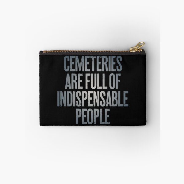 Item preview, Cemeteries are full of indispensable people. v.4 designed and sold by x1brett.