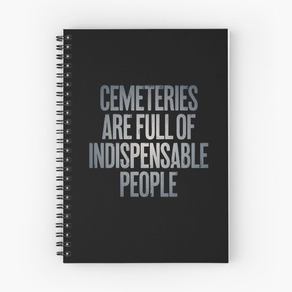 Item preview, Cemeteries are full of indispensable people. v.4 designed and sold by x1brett.
