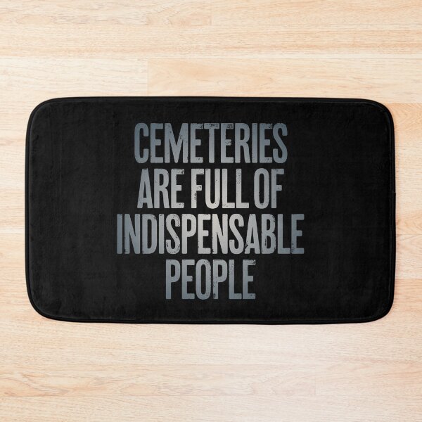 Item preview, Cemeteries are full of indispensable people. v.4 designed and sold by x1brett.
