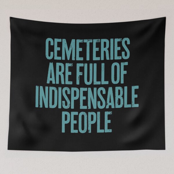 Item preview, Cemeteries are full of indispensable people. v.5 designed and sold by x1brett.