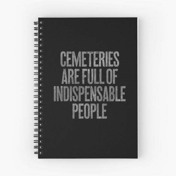 Item preview, Cemeteries are full of indispensable people. v.6 designed and sold by x1brett.