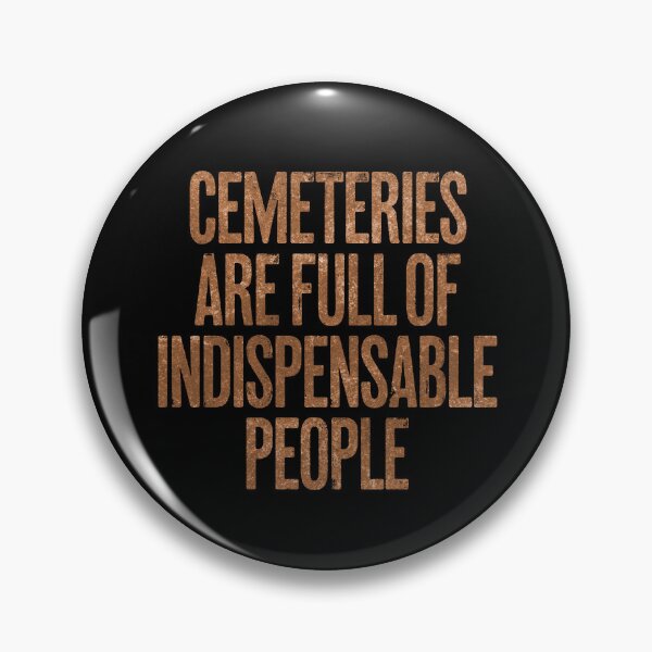 Item preview, Cemeteries are full of indispensable people. v.8 designed and sold by x1brett.