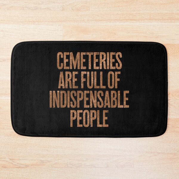 Item preview, Cemeteries are full of indispensable people. v.8 designed and sold by x1brett.