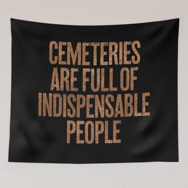 Item preview, Cemeteries are full of indispensable people. v.8 designed and sold by x1brett.