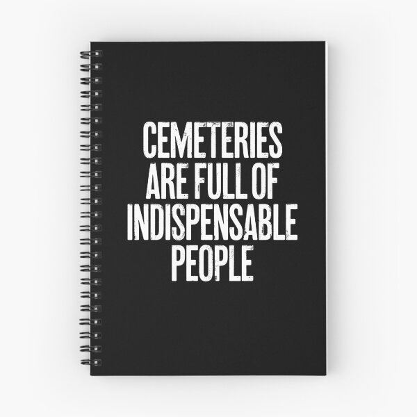 Item preview, Cemeteries are full of indispensable people. v.9 designed and sold by x1brett.