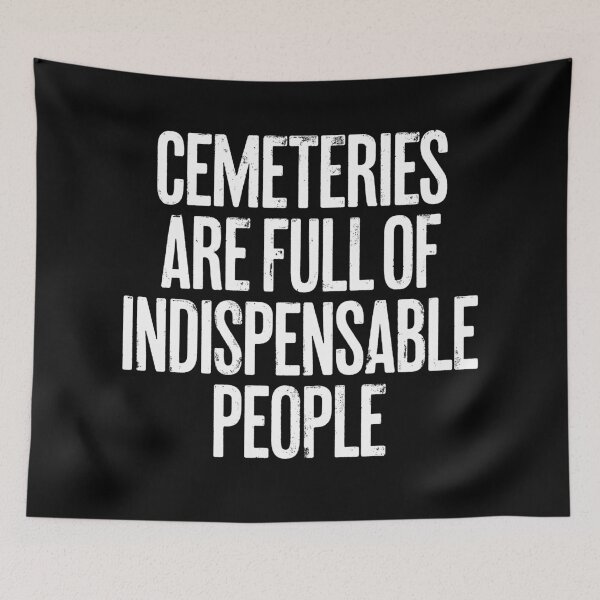 Item preview, Cemeteries are full of indispensable people. v.9 designed and sold by x1brett.