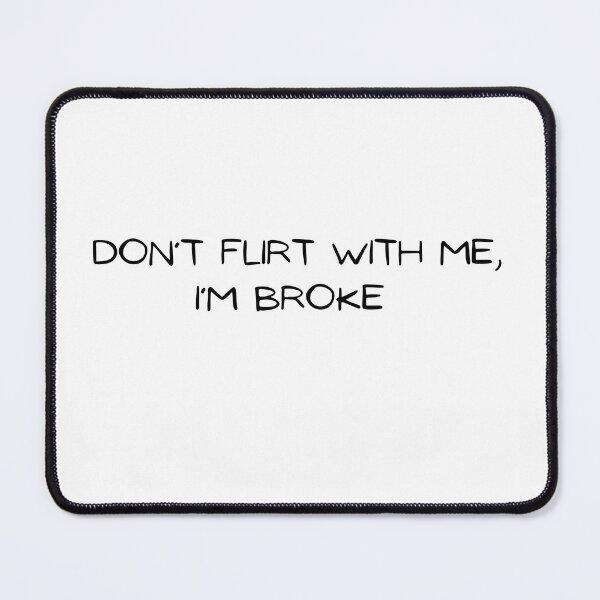 Item preview, Don’t flirt with me, I’m broke funny humour designed and sold by MikusOla.