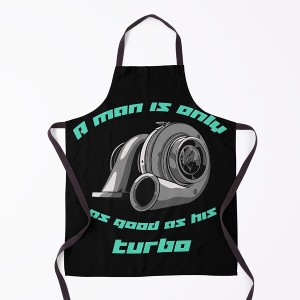 Item preview, a man is only as good as his turbo designed and sold by real slydexx.