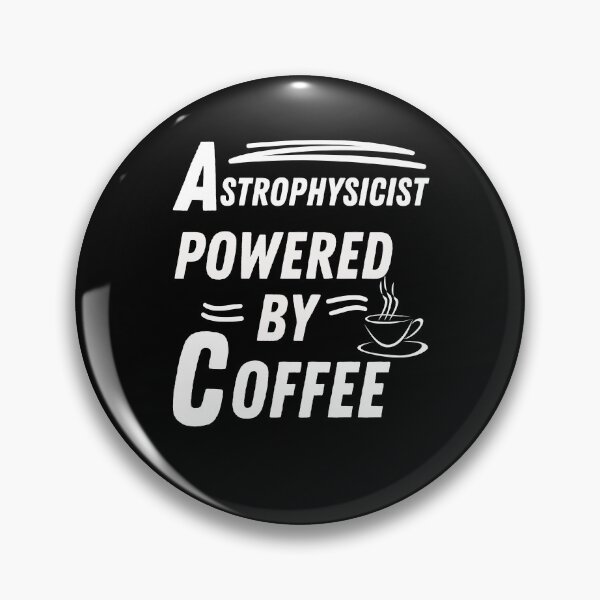 Item preview, Astrophysicist powered by coffee designed and sold by annoying-shirts.