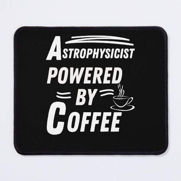 Item preview, Astrophysicist powered by coffee designed and sold by annoying-shirts.