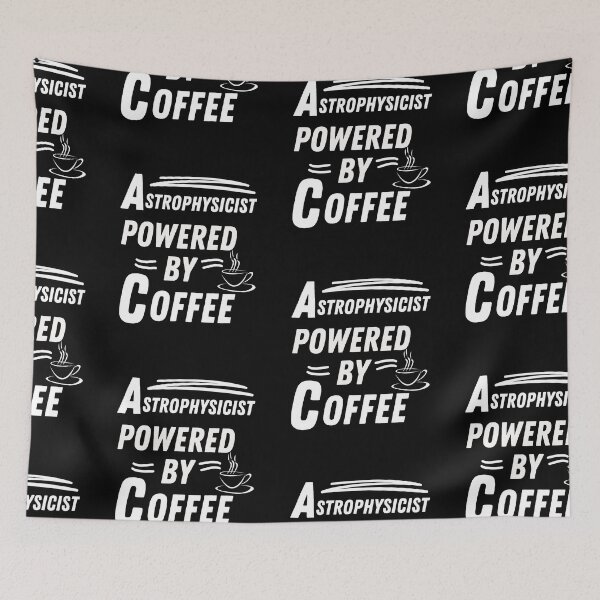 Item preview, Astrophysicist powered by coffee designed and sold by annoying-shirts.