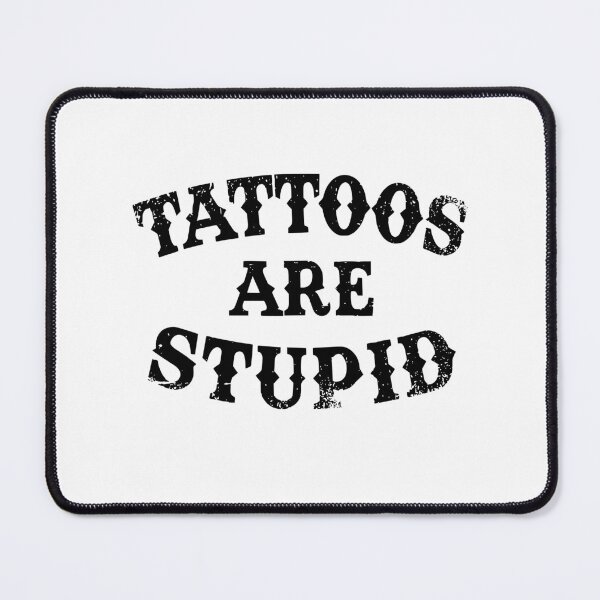 Item preview, Tattoos Are Stupid Funny Sarcastic Tattoo designed and sold by pugshowsfashion.