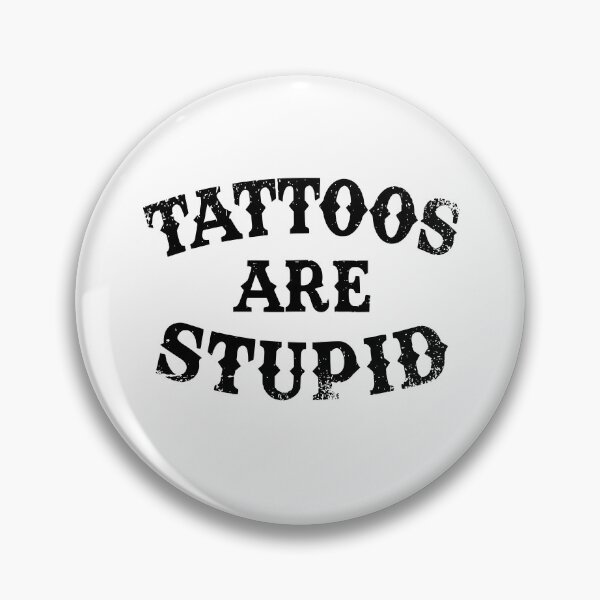 Item preview, Tattoos Are Stupid Funny Sarcastic Tattoo designed and sold by pugshowsfashion.