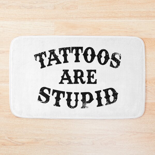 Item preview, Tattoos Are Stupid Funny Sarcastic Tattoo designed and sold by pugshowsfashion.
