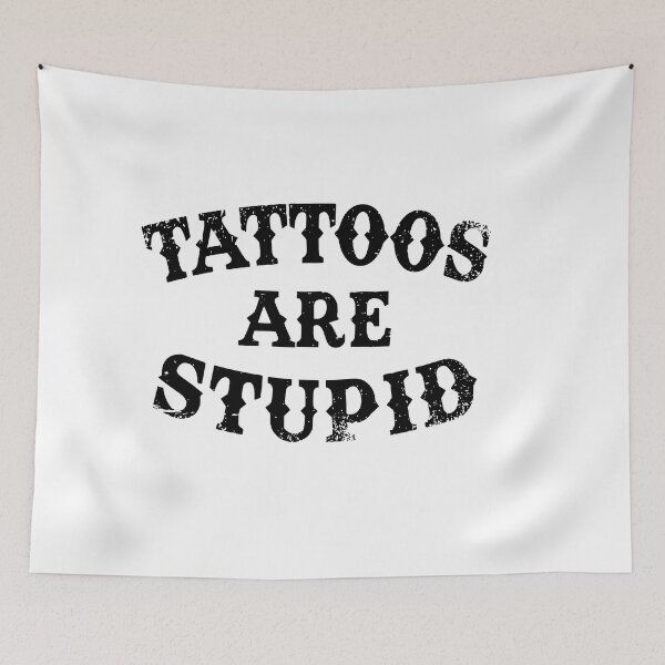 Item preview, Tattoos Are Stupid Funny Sarcastic Tattoo designed and sold by pugshowsfashion.